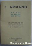 E. Armand, sa vie, sa pens&eacute;e, son oeuvre