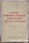 Histoire du mouvement syndicaliste r&eacute;volutionnaire chez les instituteurs, des origines &agrave; 1922