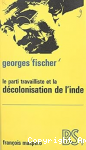 Le parti travailliste et la d&eacute;colonisation de l'Inde