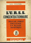 L'U.R.S.S. concentrationnaire, travail forc&eacute; en Russie sovi&eacute;tique.
